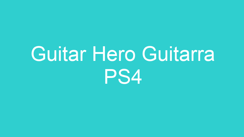 Guitar Hero Guitarra PS4