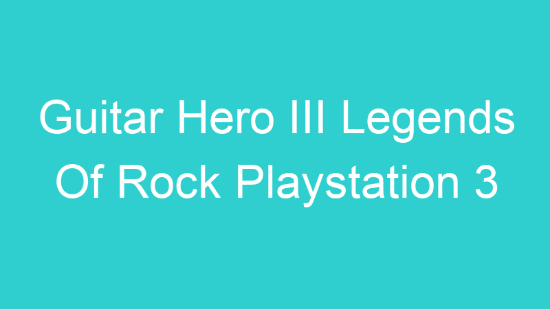 Guitar Hero III Legends Of Rock Playstation 3