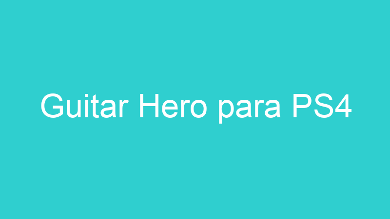 Guitar Hero para PS4