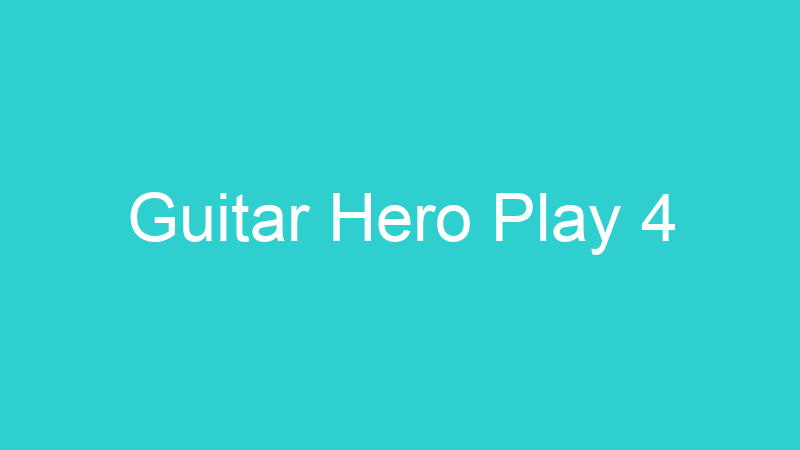 Guitar Hero Play 4