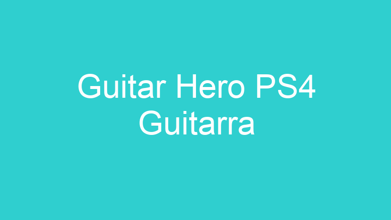 Guitar Hero PS4 Guitarra