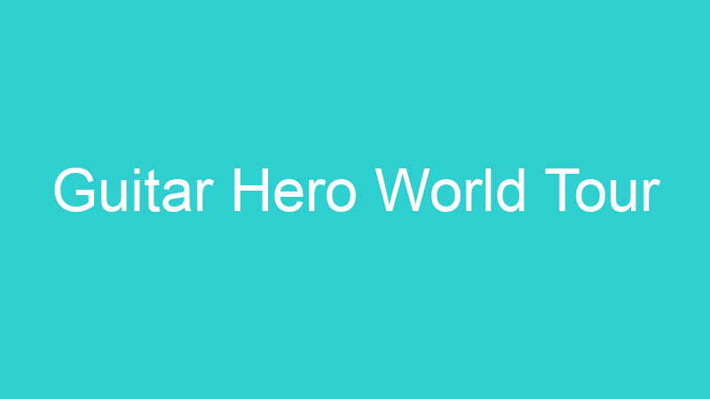 Guitar Hero World Tour