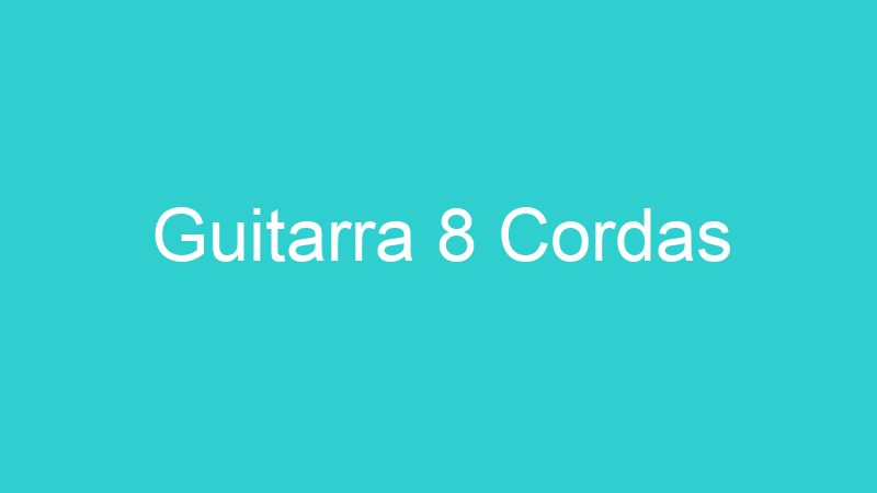 Guitarra 8 Cordas