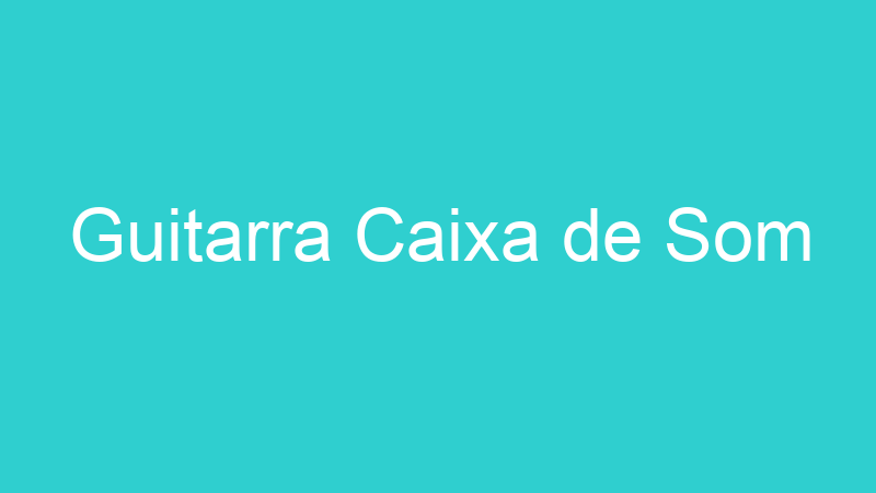 Guitarra Caixa de Som