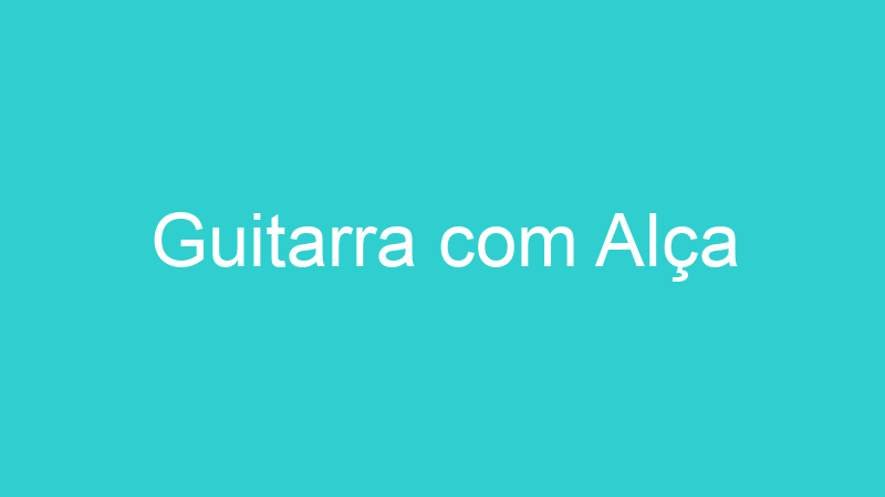 Guitarra com Alça