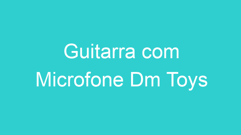 Guitarra com Microfone Dm Toys