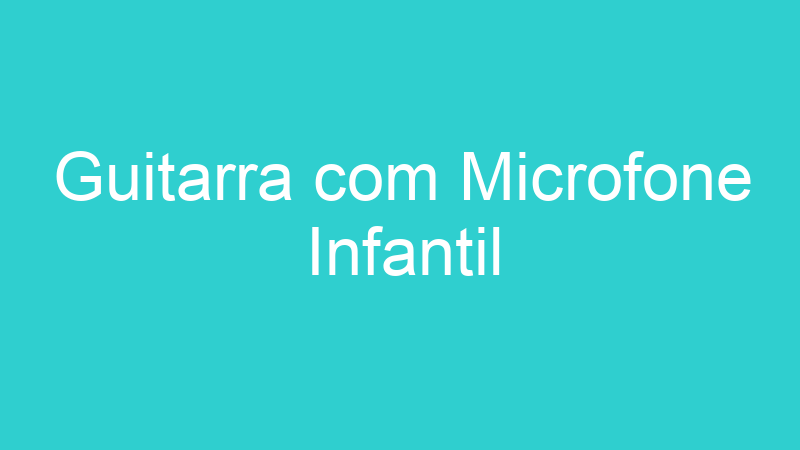 Guitarra com Microfone Infantil