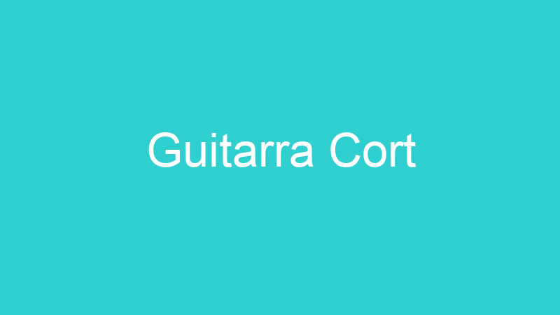 Guitarra Cort