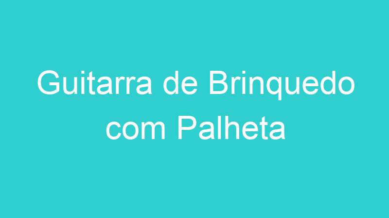 Guitarra de Brinquedo com Palheta
