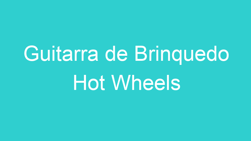 Guitarra de Brinquedo Hot Wheels