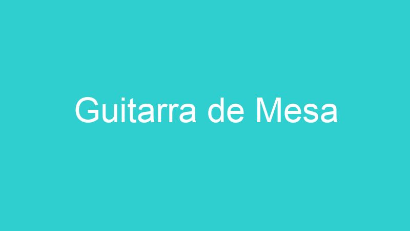 Guitarra de Mesa