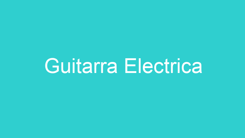 Guitarra Electrica