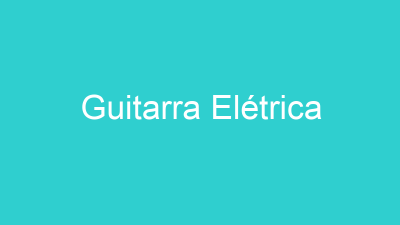 Guitarra Elétrica
