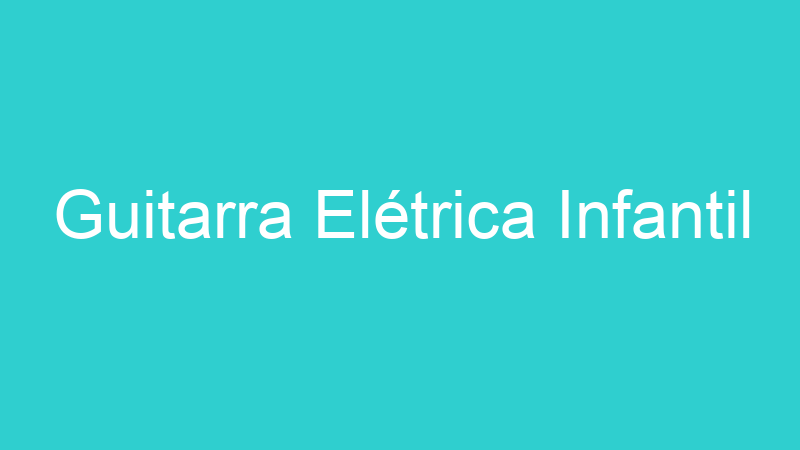 Guitarra Elétrica Infantil