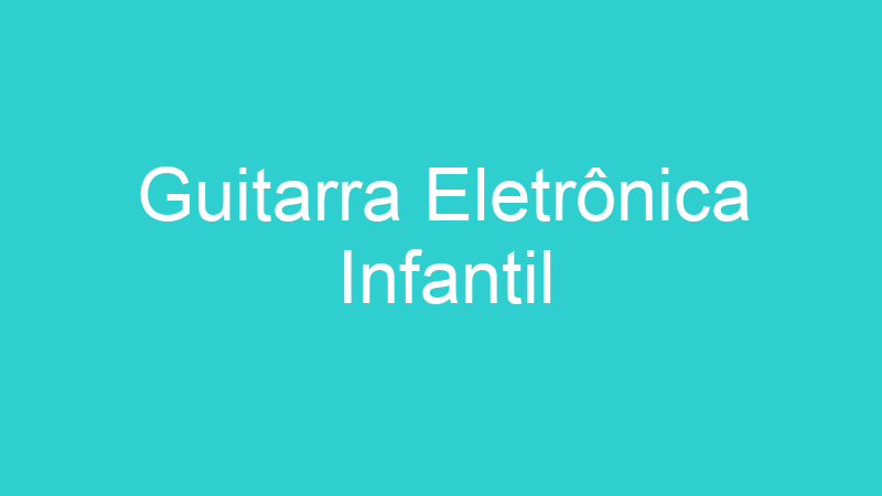 Guitarra Eletrônica Infantil