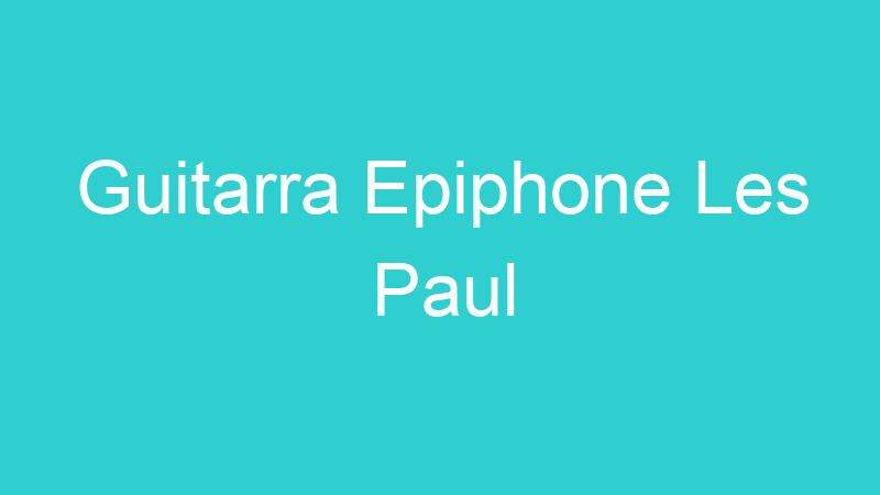 Guitarra Epiphone Les Paul
