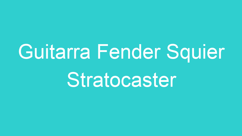 Guitarra Fender Squier Stratocaster