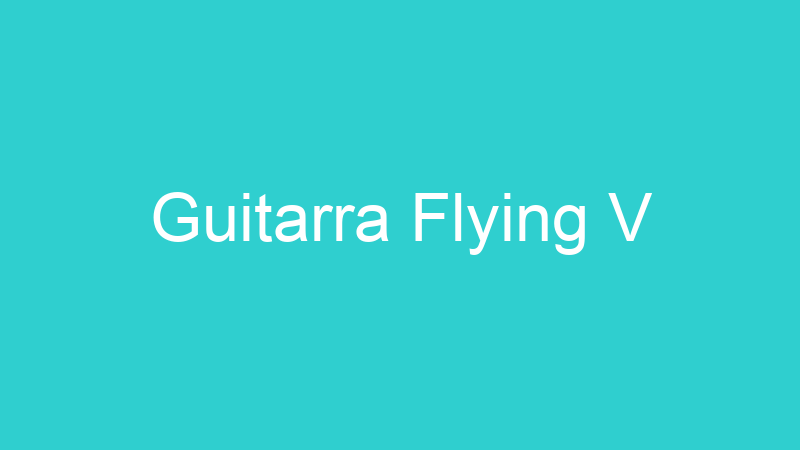 Guitarra Flying V