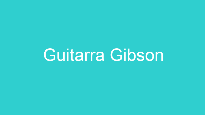 Guitarra Gibson