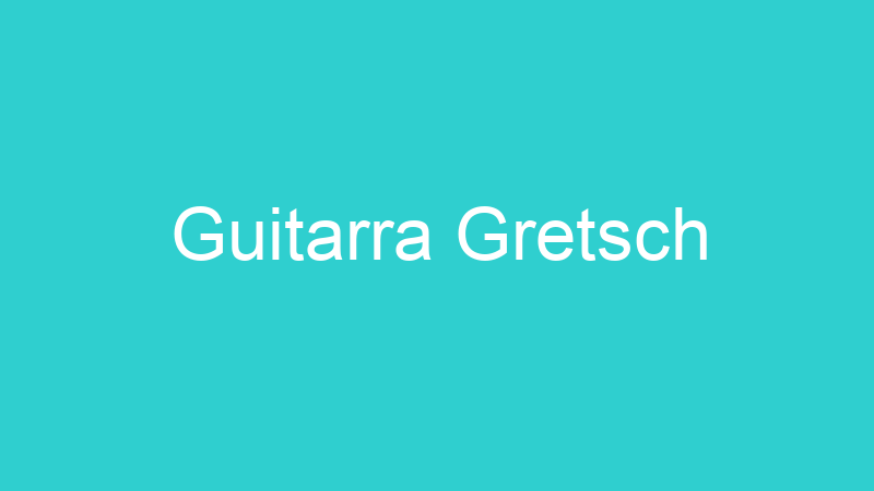 Guitarra Gretsch