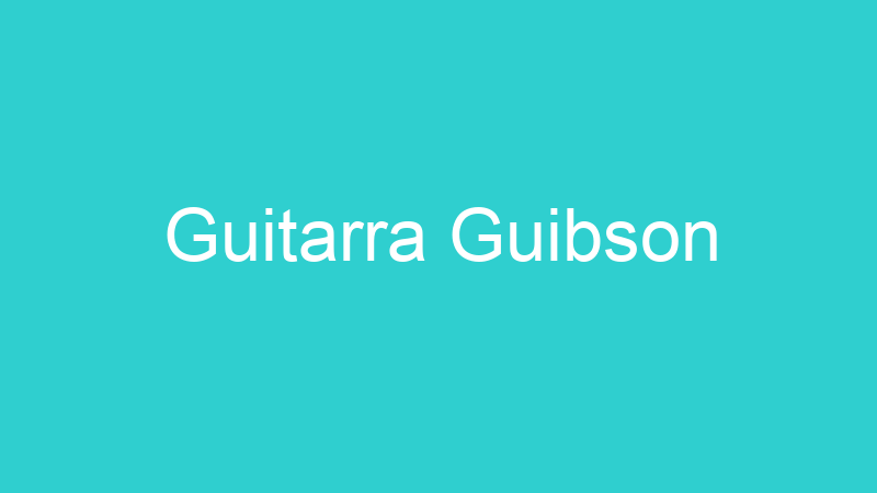 Guitarra Guibson