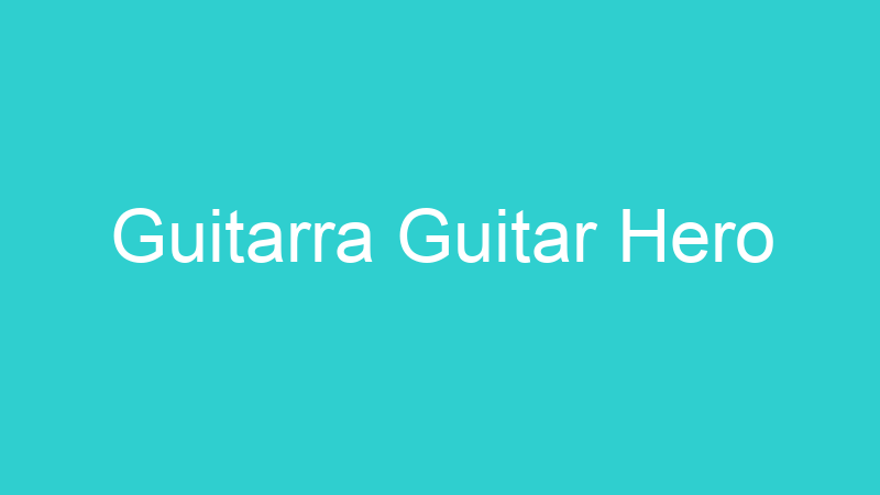 Guitarra Guitar Hero