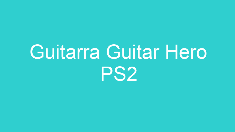 Guitarra Guitar Hero PS2