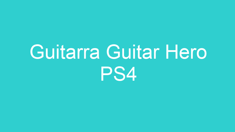 Guitarra Guitar Hero PS4