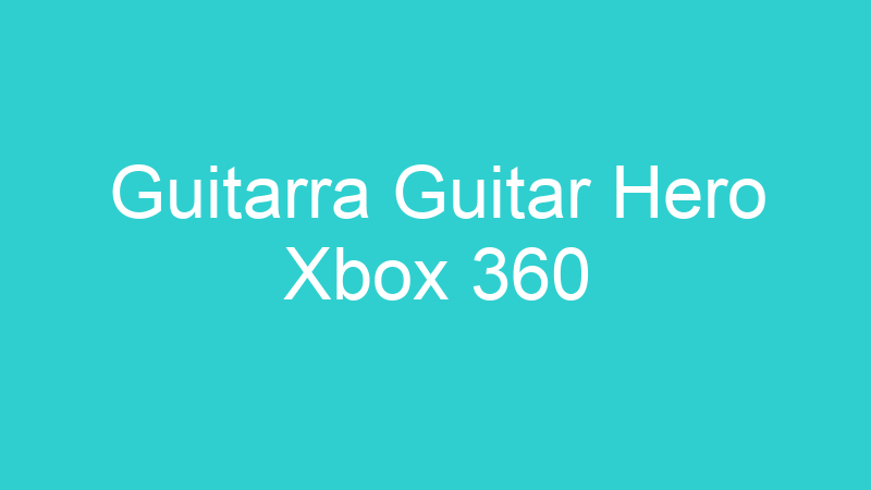 Guitarra Guitar Hero Xbox 360