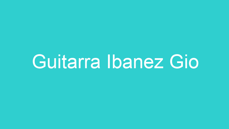 Guitarra Ibanez Gio