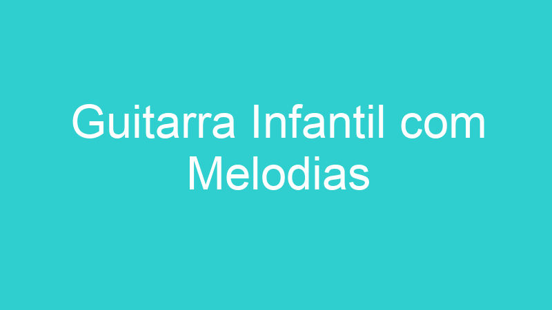 Guitarra Infantil com Melodias