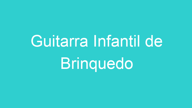 Guitarra Infantil de Brinquedo
