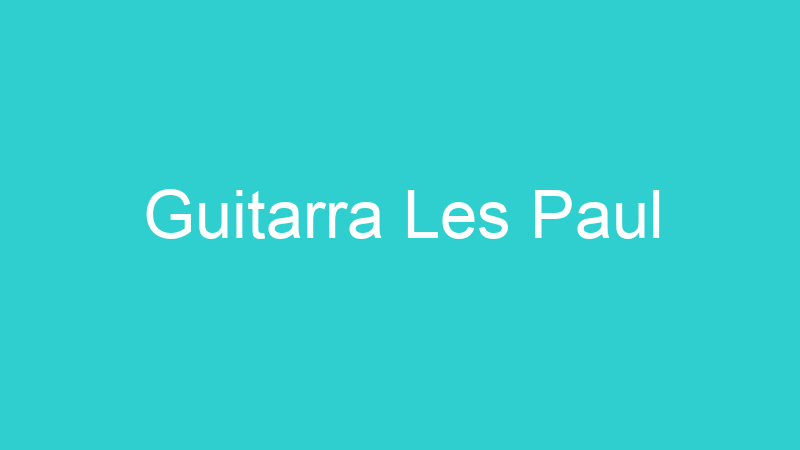 Guitarra Les Paul