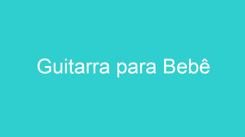 Guitarra para Bebê
