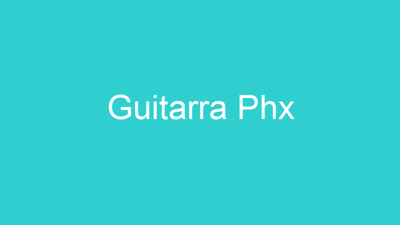 Guitarra Phx