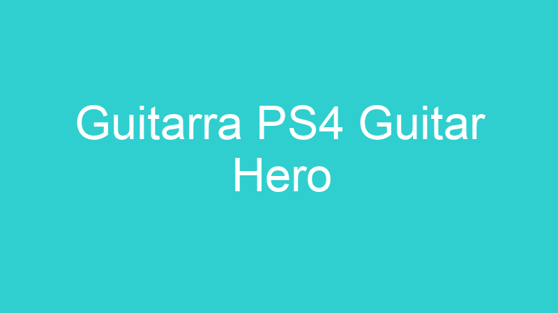 Guitarra PS4 Guitar Hero