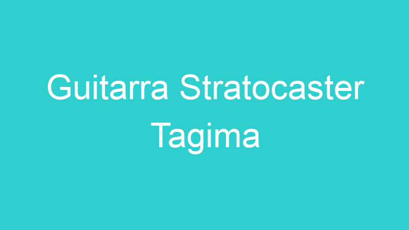 Guitarra Stratocaster Tagima