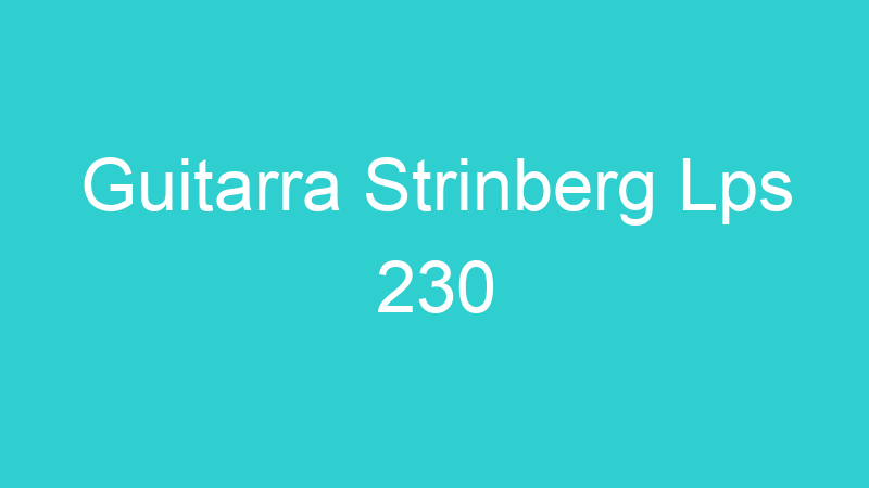 Guitarra Strinberg Lps 230
