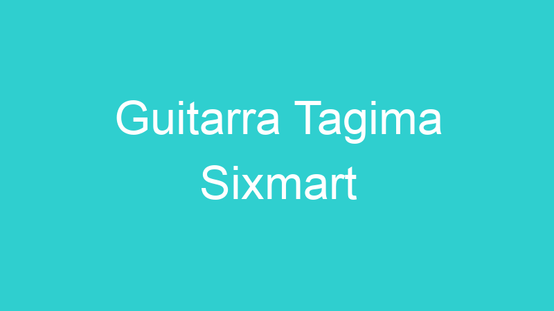 Guitarra Tagima Sixmart
