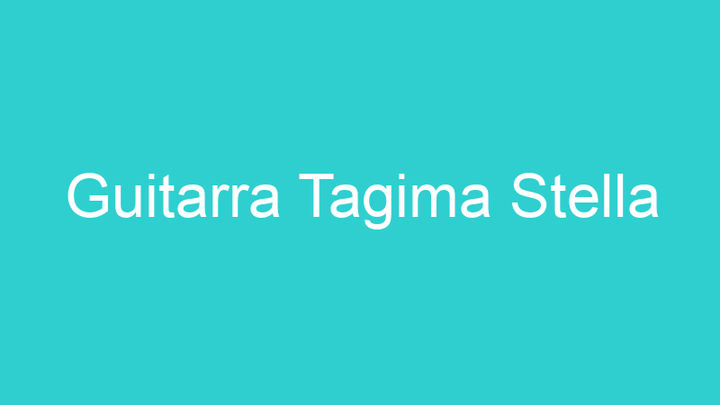 Guitarra Tagima Stella
