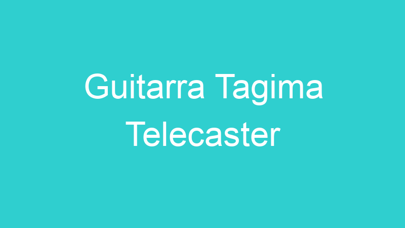 Guitarra Tagima Telecaster