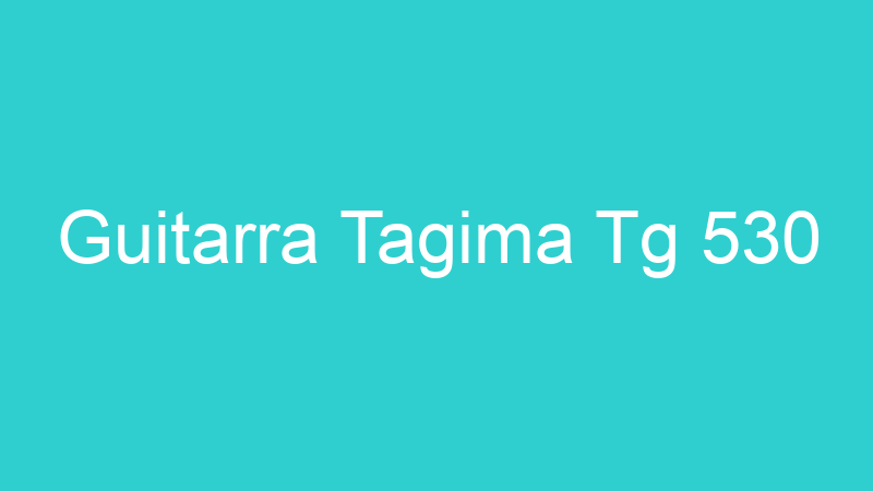 Guitarra Tagima Tg 530