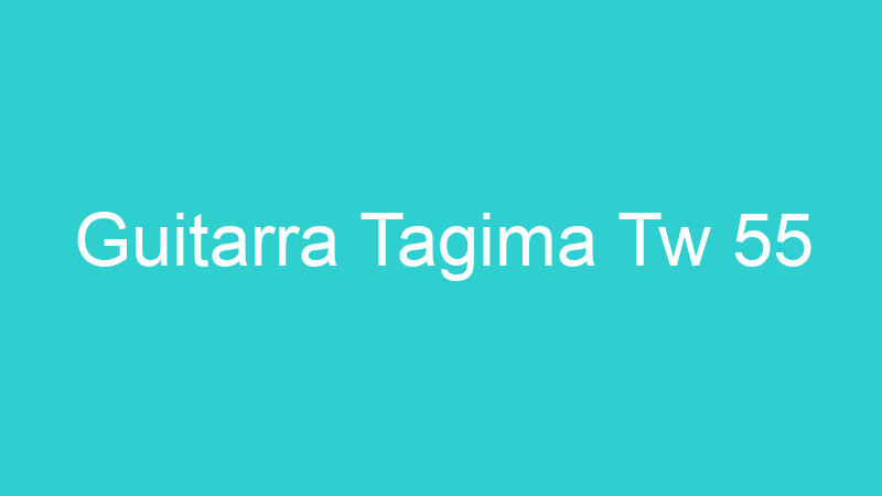 Guitarra Tagima Tw 55