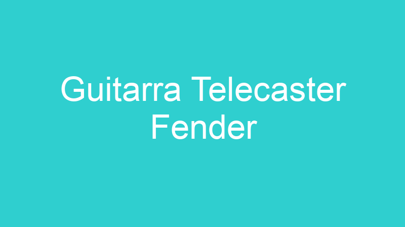 Guitarra Telecaster Fender