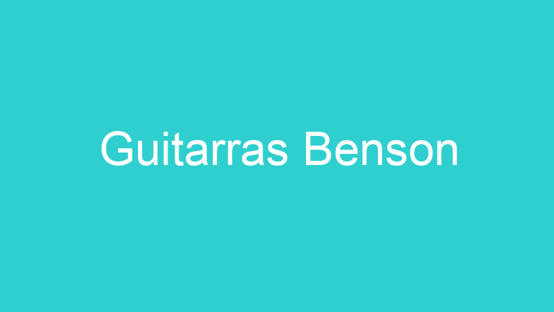 Guitarras Benson