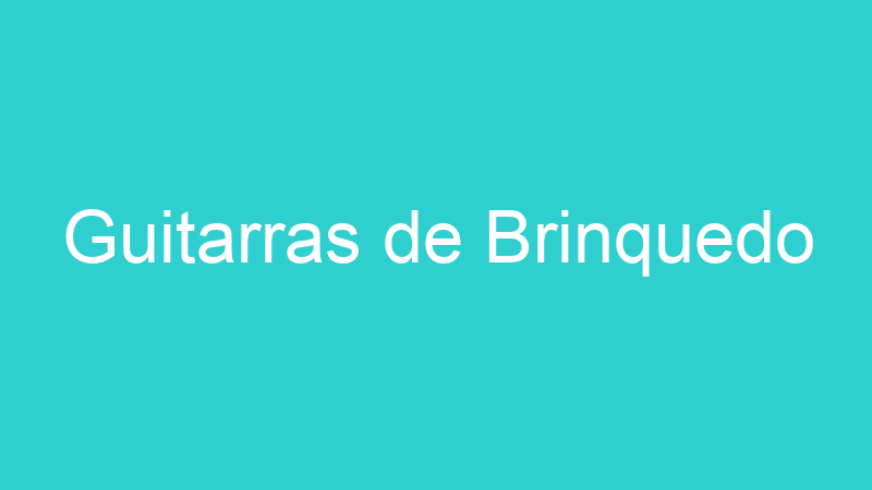 Guitarras de Brinquedo