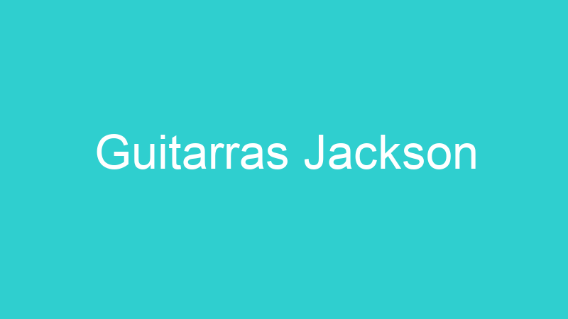 Guitarras Jackson