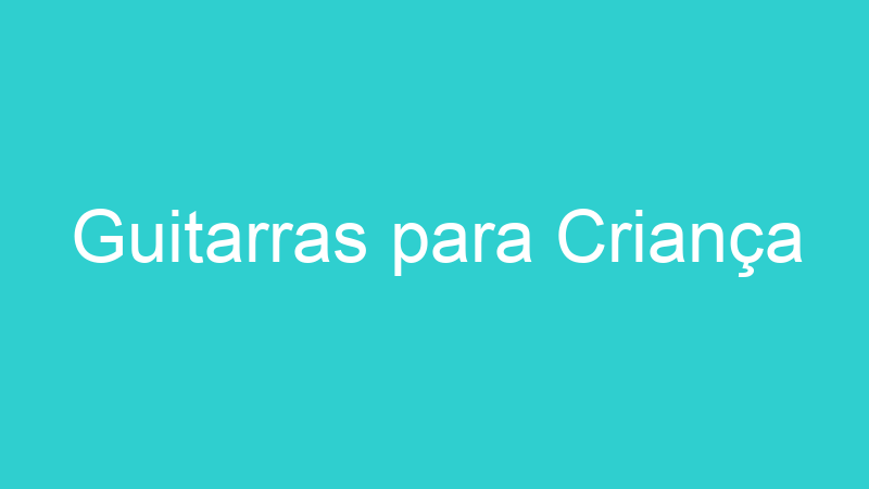 Guitarras para Criança