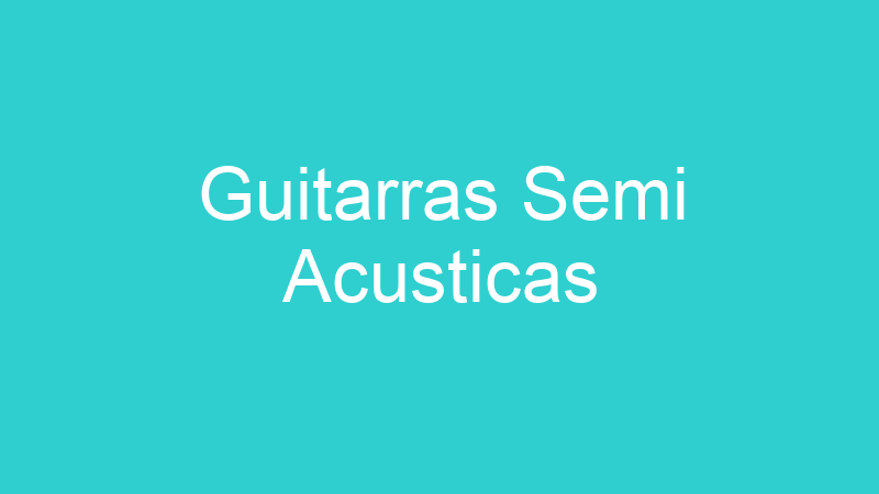 Guitarras Semi Acusticas