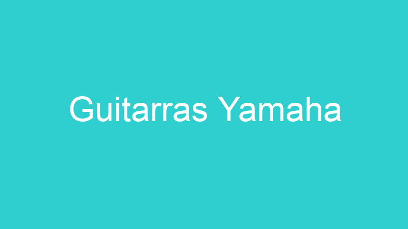 Guitarras Yamaha